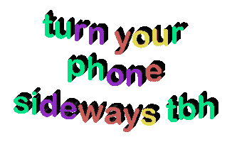 Turn Your Phone Sideways Tbh Sticker by walter_