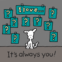 Cartoon gf. Chippy the dog sits below signs that say “I love” and multiple question marks. He pulls two down and turns them around, both say “you” on the back. Text, “It’s always you!”