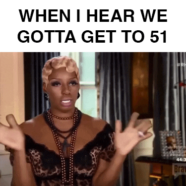 Reality TV gif. Nene Leakes talking head from The Real Housewives of Atlanta, as she dramatically frames her face with a meditative gesture, saying "Here we go." Text, "When I hear we gotta get to 51."