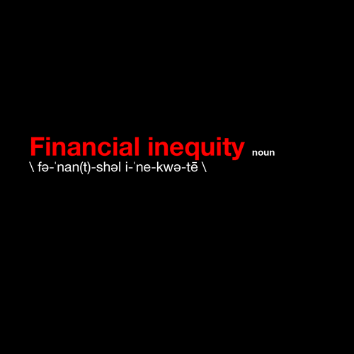 Text gif. Dictionary-style entry over a black background reads, “Financial inequity, noun. The unequal distribution of income and opportunity between different groups in society.”
