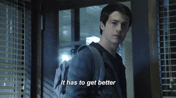 It Has To Get Better 13 Reasons Why GIF by NETFLIX