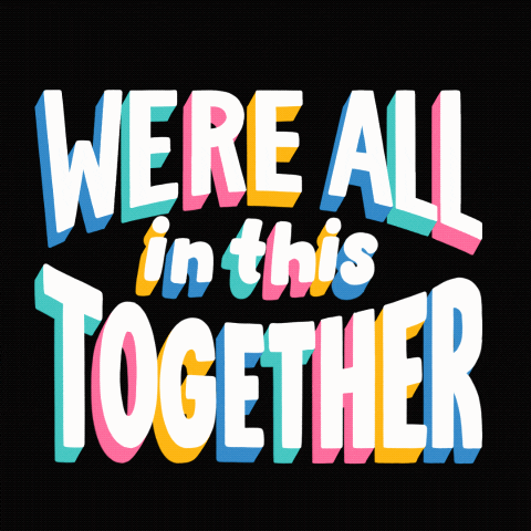 Text gif. Capitalized color-changing text against a black background reads, “We’re all in this together.”