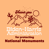 Thank you Biden-Harris Administration for protecting National Monuments
