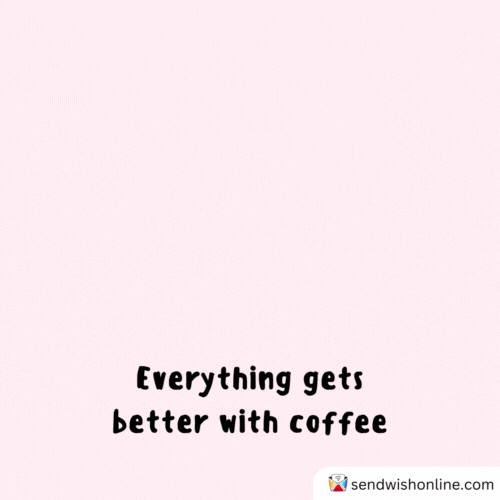 Everything Will Be Ok Coffee GIF by sendwishonline.com