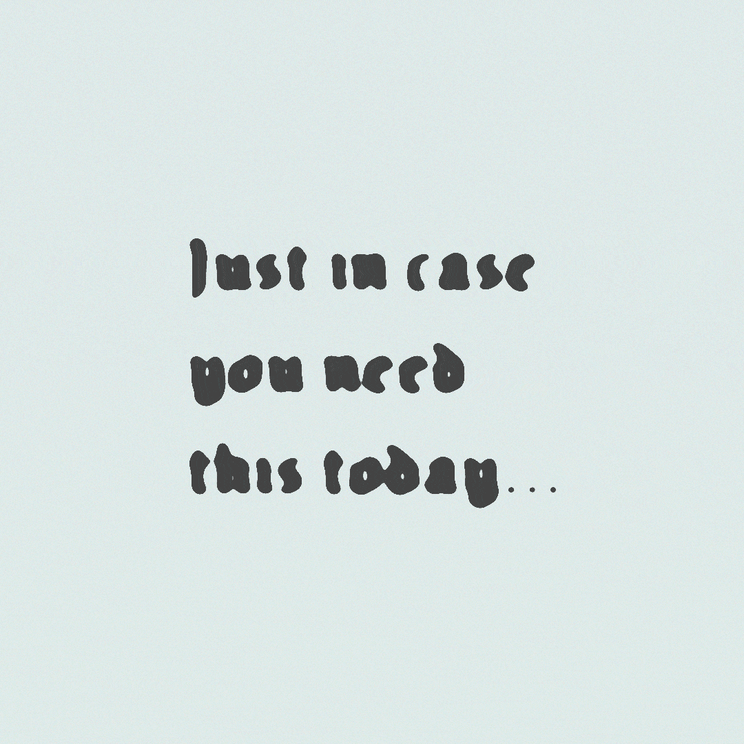 Text gif. Jittering black text fades in onto a white background that says, "Just in case you need this today...." A burst of pastel color splashes across the frame as new text replaces the previous that says, "You are loved."