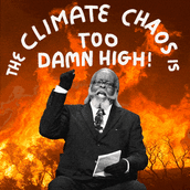 The climate chaos is too damn high!