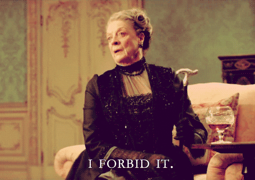Gif of Maggie Smith in Downton Abbey looking disapproving and saying "I forbid it." 
