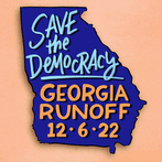Save the Democracy, Georgia Runoff 12.6.22