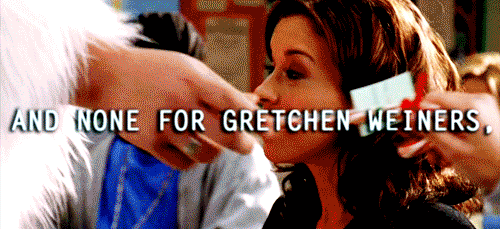 and none for gretchen weiners