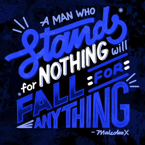 Digital art gif. Blue words in different sizes and fonts emphatically spell out, "A man who stands for nothing will fall for anything - Malcom X," all against a mottled black and blue background