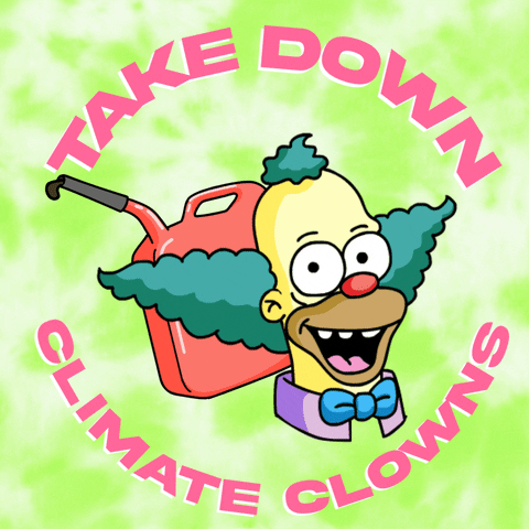 The Simpsons gif. Krusty the Clown’s eyes wobble as he smiles madly in front of a dripping red gas can against a green tie-dye background. Text, “Take down climate clowns.”