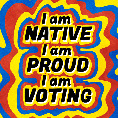Text gif. Block letters radiating infinite red yellow and blue waves like a neon marquee. Text, "I am native, I am proud, I am voting."
