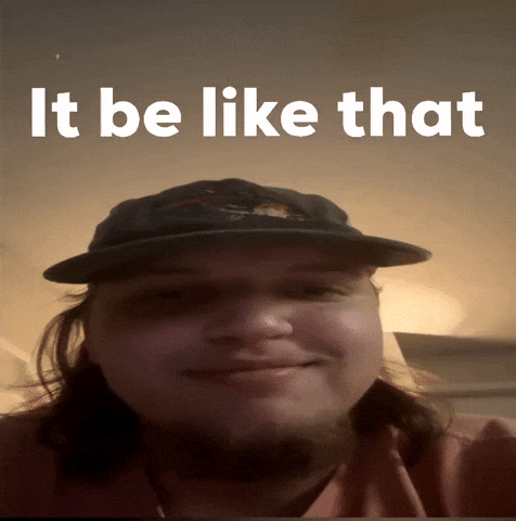 It Be Like That GIF