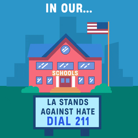 Illustrated gif. Yard sign against a skyline, reads, "LA stands against hate, in our," a school slides into the foreground, then a restaurant, then a bus, then a park, then a government building. Text, "Call 211."