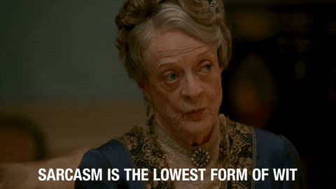 Sarcasm Is The Lowest Form Of Wit Gifs Find Share On Giphy