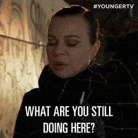 What Are You Still Doing Here GIF by TV Land