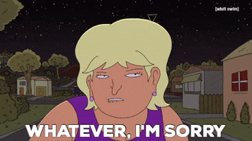 Sorry Not Sorry Whatever GIF by Adult Swim