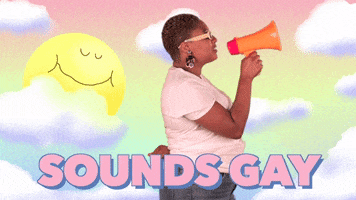 Video gif. In front of a cartoon backdrop featuring clouds and an anthropomorphic sun, a live action woman with short hair and sunglasses speaks to right of frame through an orange megaphone. Text, "Sounds gay." She turns to us and raises her eyebrows with a smile. Text, "I'm in."