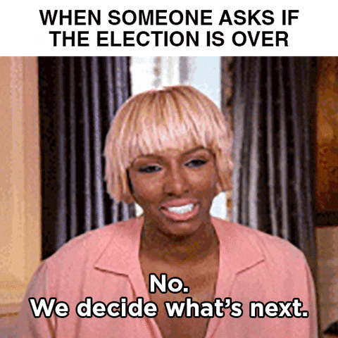 Reality TV gif. Nene Leakes talking head from The Real Housewives of Atlanta fake laughs her way into a grimace then drops the act suddenly and sternly declares "no." Text, "When someone asks if the election is over, no, we decide what's next."