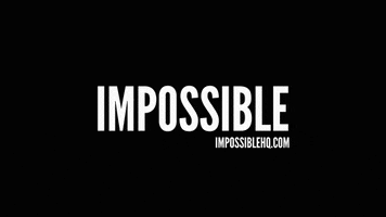 Do The Impossible No Way GIF by IMPOSSIBLE ®