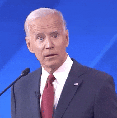 Image: https://media3.giphy.com/media/f9eYHQ8RZ4zfc4unXx/giphy.gif?cid=6c09b952r5u2lg4ambwmxz2aoezsidrwtagzfioih33lj97h&ep=v1_internal_gif_by_id&rid=giphy.gif&ct=g Joe Biden Shock GIF by GIPHY News - Find Share on GIPHY