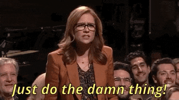 SNL gif. Jenna Fischer standing among an audience, slaps her hand and says, "Just do the damn thing."