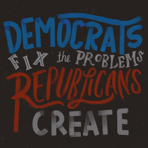 Text gif. Stylized lettering in varied handwriting fonts lighting up red white and blue on a charcoal black background, reading, "Democrats fix the problems Republicans create," Create then shattering into pieces.