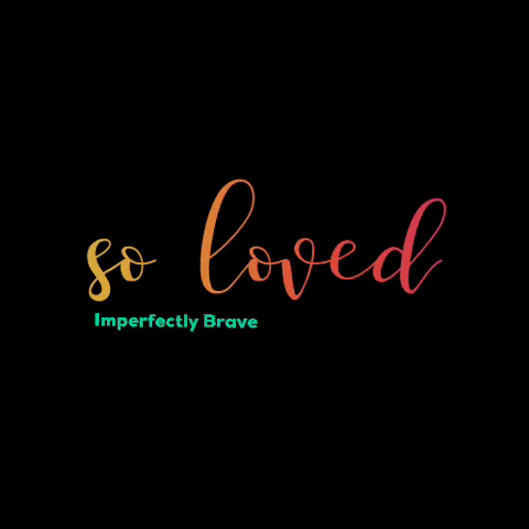 imperfectlybrave brave loved so loved imperfectly brave GIF