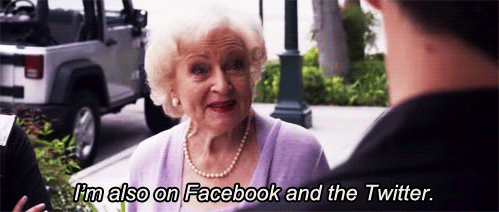  b2b marketing strategy - Betty White GIF "I'm also on Facebook and the Twitter"