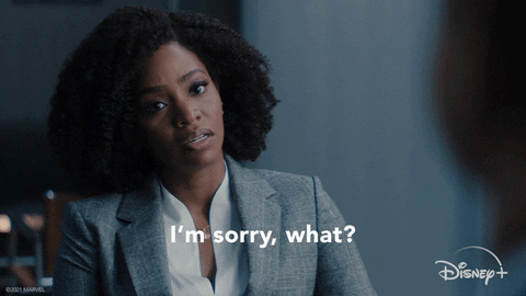 Marvel gif. Teyonah Parris as Monica Rambeau is clad in a sharp gray blazer as she closes her eyes in a confused frustration, saying, "I'm sorry, what?," which appears as text.