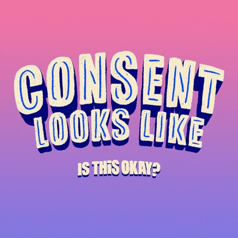 Text gif. Capitalized text pulsates over a pink and purple background. Text, “Consent looks like,” with the following phrases, “Just checking in. Is it okay if I __? Is this okay? Does that feel good? Should I stop? Let’s take a break.”
