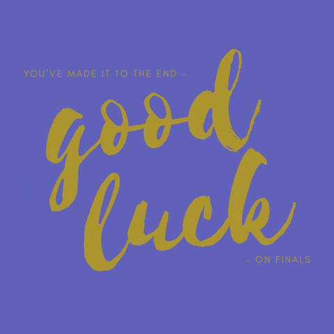 Text gif. Text, "You've made it to the end. Good luck on finals." shines in gold on a purple background.