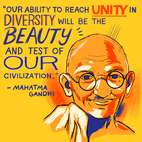 "Our ability to reach unity in diversity will be the beauty and test of our civilization" Mahatma Gandhi quote
