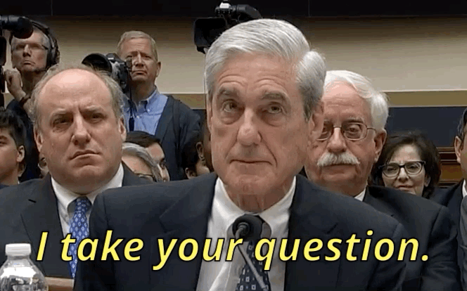 Image result for The Mueller Testimony I Take Your Question gif