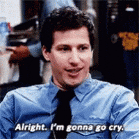 TV gif. Andy Samberg as Jake from Brooklyn Nine-Nine keeps a reasonably straight face as he says: Text, "Alright. I'm gonna go cry." He leans back in his chair, then gets up and exits to the left.