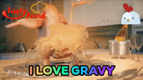 A brown roasted chicken dancing while having gravy poured on it. The caption reads, 'I love gravy'