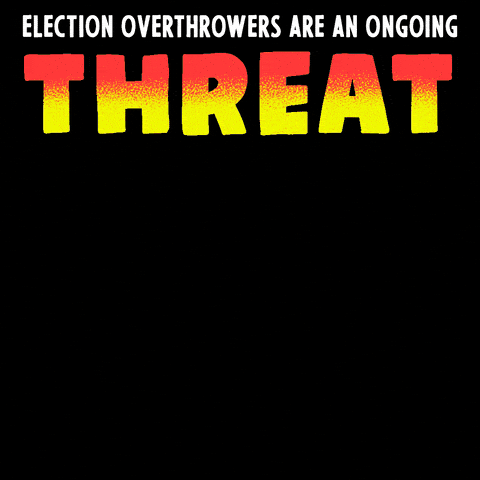 Election overthrowers are an ongoing threat to our freedom to vote, our voice, and our future elections
