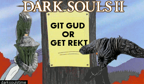 dark souls how to git gud