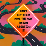 Don't let them pave the way to ban abortion