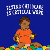 Fixing childcare is critical work