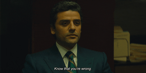 A GIF of a man (Oscar Isaac) saying 'Know that you're wrong.'