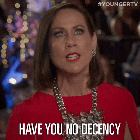 Have You No Decency GIF by YoungerTV