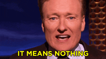 Conan Obrien It Means Nothing GIF by Team Coco