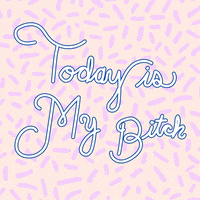 today is my bitch GIF