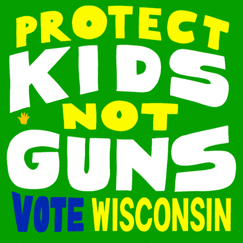 Protect kids, not guns. Vote Wisconsin.