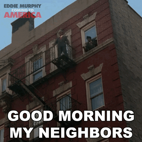 Movie gif. Eddie Murphy as Prince Akeem in Coming to America stands on the fire escape of an apartment building with his arms outstretched. He yells out, "Good morning my neighbors" and receives a "Shut up" in response and both appear as text.
