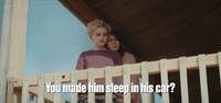 You Made Him Sleep in His Car?