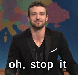 SNL gif. Justin Timberlake on Weekend Update squeezes his eyes shut and brushes us away with his hand while saying "oh, stop it," which appears as text.