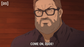 Come On Dude GIF by Adult Swim