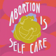 Abortion is self care